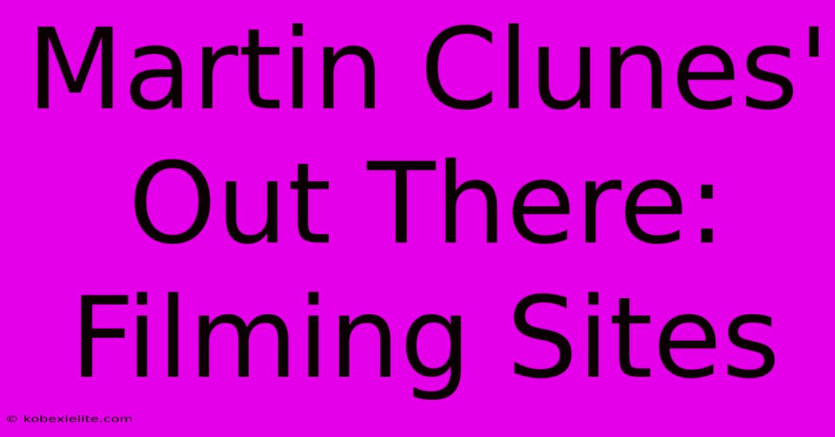 Martin Clunes' Out There: Filming Sites