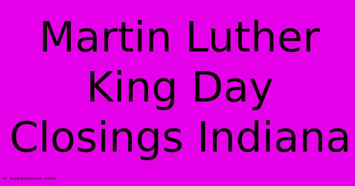 Martin Luther King Day Closings Indiana