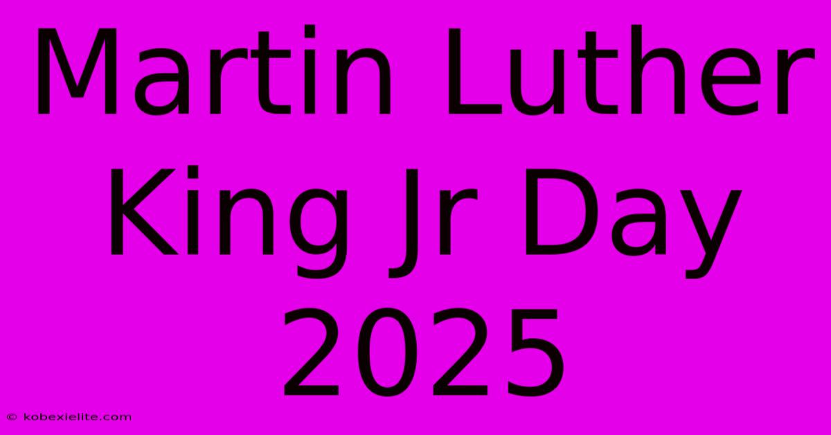 Martin Luther King Jr Day 2025