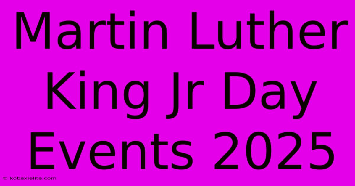 Martin Luther King Jr Day Events 2025