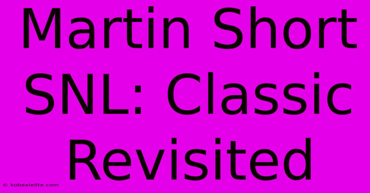 Martin Short SNL: Classic Revisited