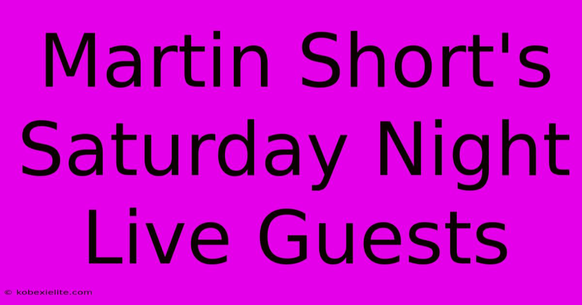 Martin Short's Saturday Night Live Guests