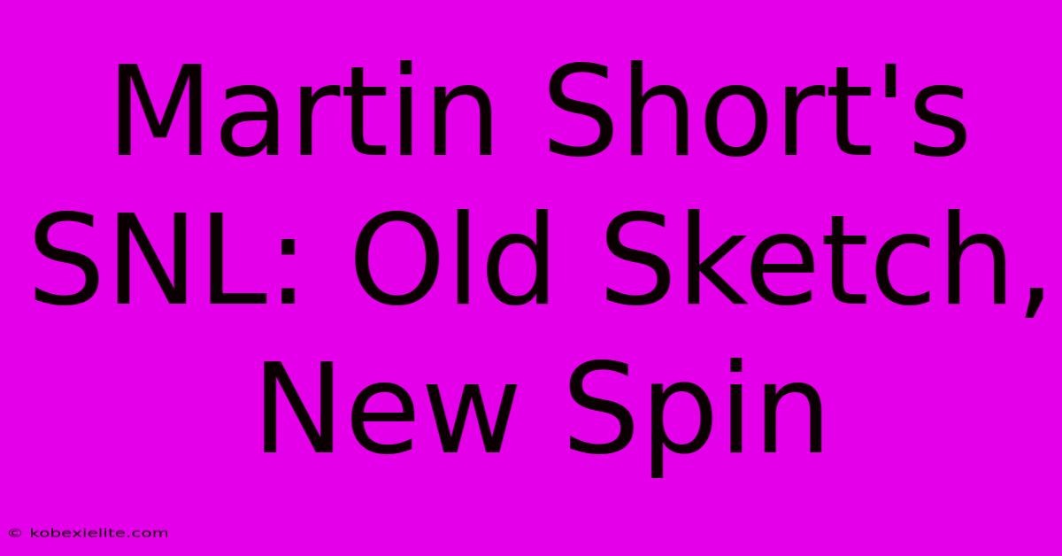 Martin Short's SNL: Old Sketch, New Spin