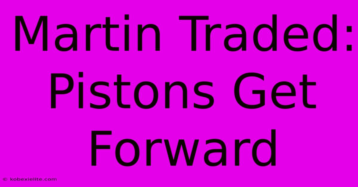 Martin Traded: Pistons Get Forward