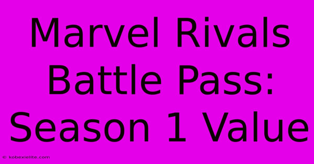 Marvel Rivals Battle Pass: Season 1 Value