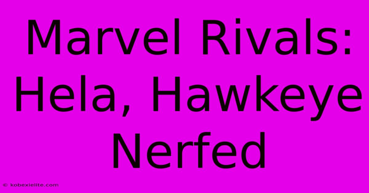 Marvel Rivals: Hela, Hawkeye Nerfed