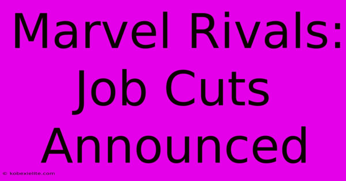 Marvel Rivals: Job Cuts Announced