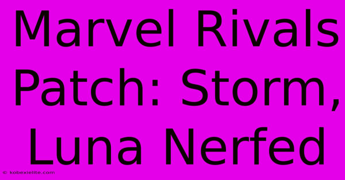 Marvel Rivals Patch: Storm, Luna Nerfed