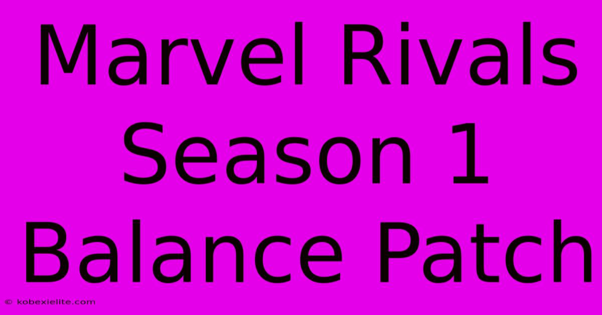 Marvel Rivals Season 1 Balance Patch