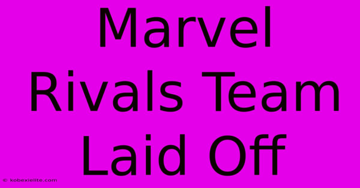 Marvel Rivals Team Laid Off