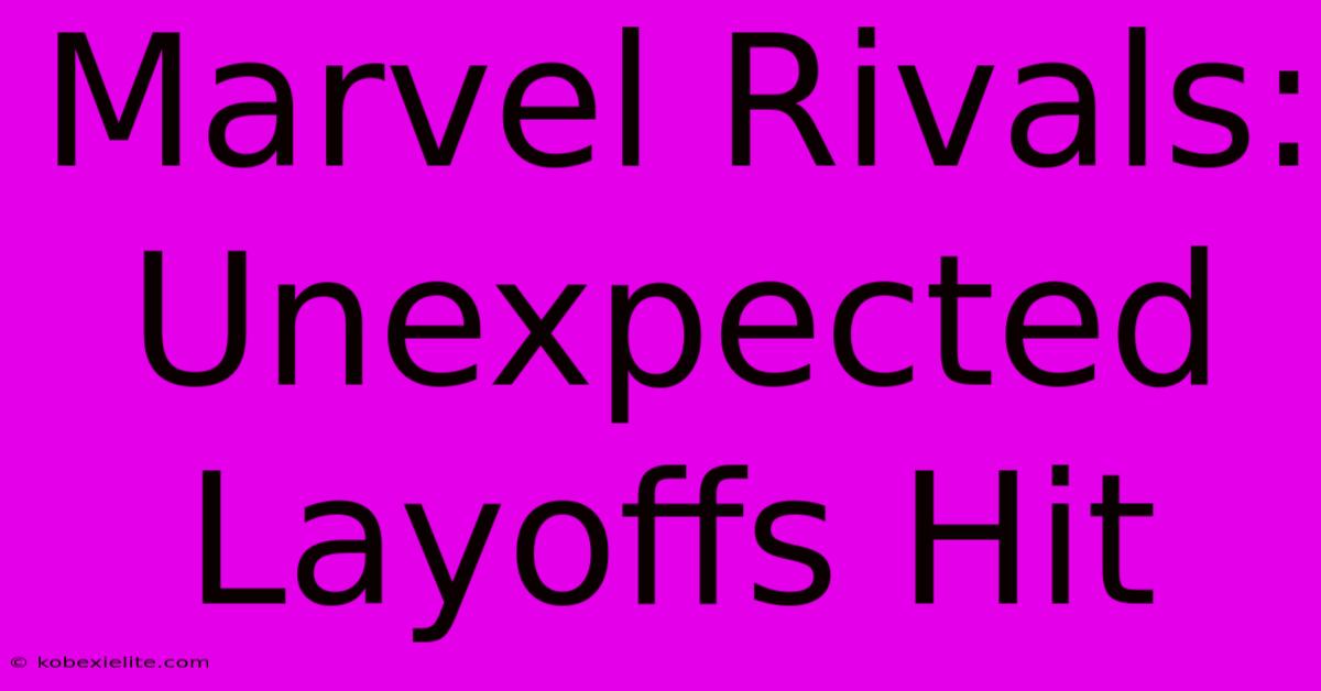 Marvel Rivals: Unexpected Layoffs Hit