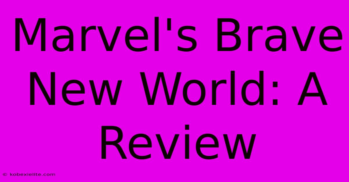 Marvel's Brave New World: A Review