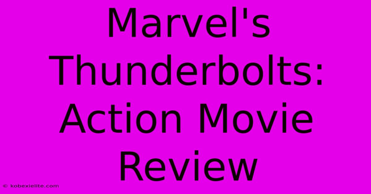 Marvel's Thunderbolts: Action Movie Review