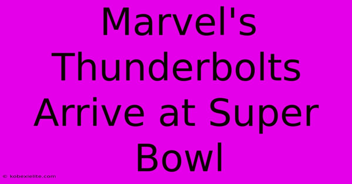 Marvel's Thunderbolts Arrive At Super Bowl