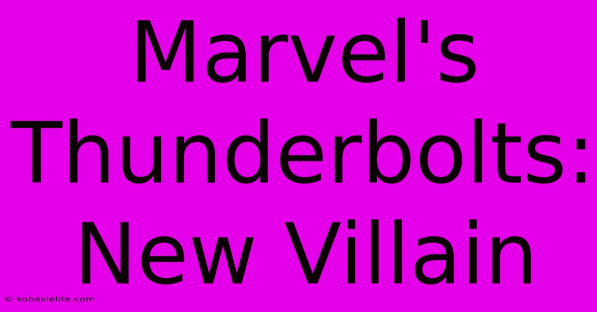 Marvel's Thunderbolts: New Villain