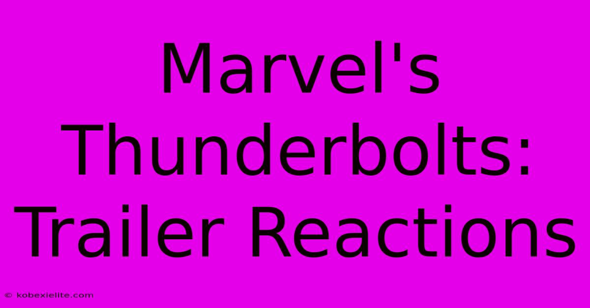 Marvel's Thunderbolts: Trailer Reactions