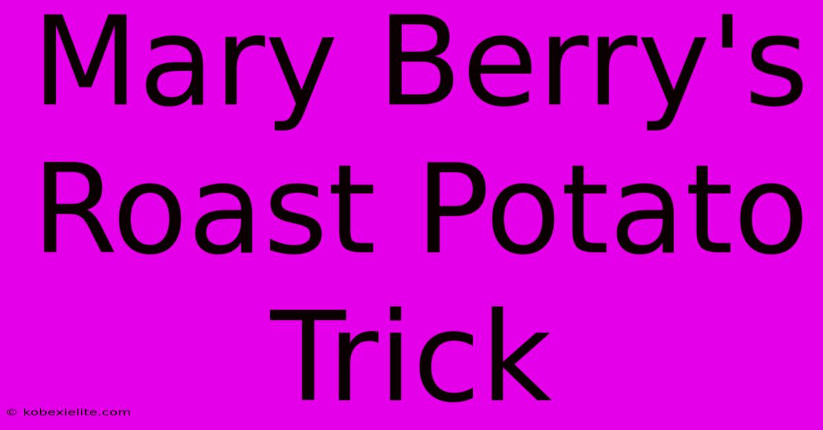 Mary Berry's Roast Potato Trick