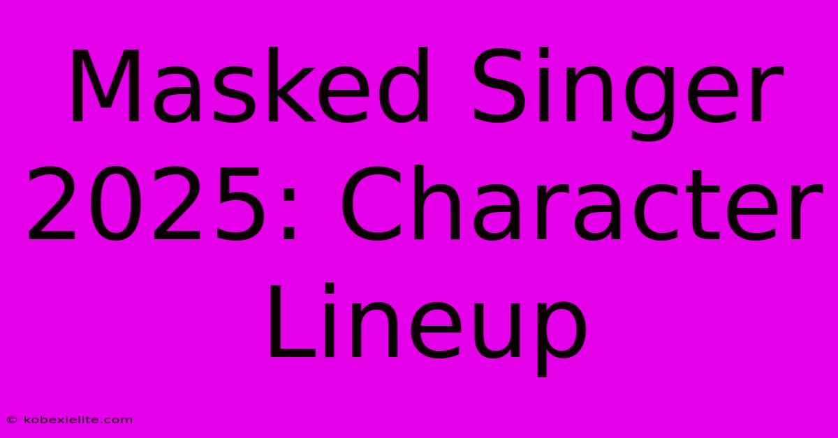 Masked Singer 2025: Character Lineup