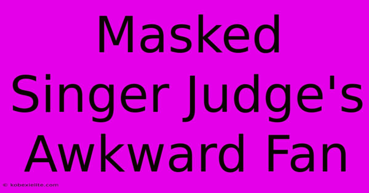 Masked Singer Judge's Awkward Fan