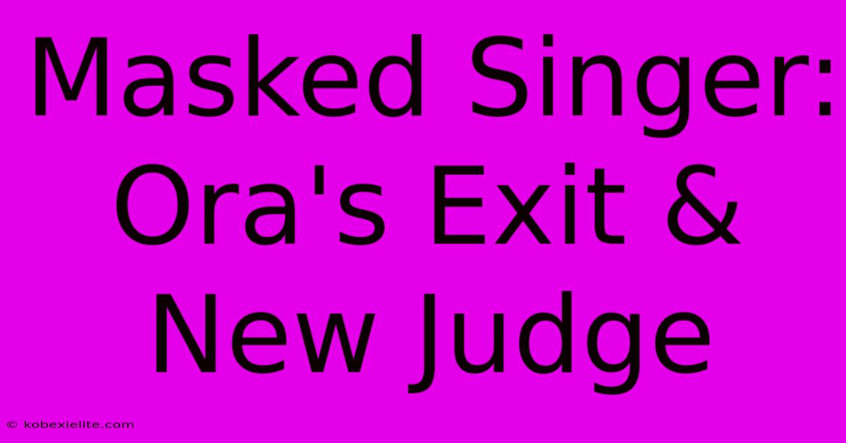 Masked Singer: Ora's Exit & New Judge