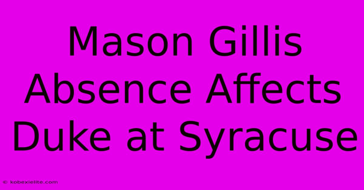 Mason Gillis Absence Affects Duke At Syracuse