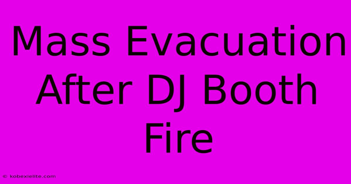 Mass Evacuation After DJ Booth Fire