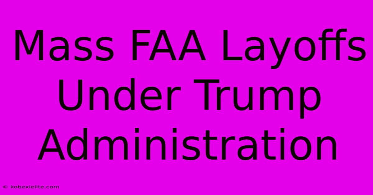 Mass FAA Layoffs Under Trump Administration