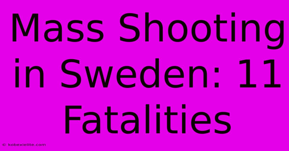 Mass Shooting In Sweden: 11 Fatalities