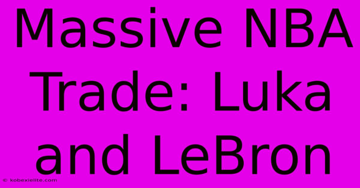 Massive NBA Trade: Luka And LeBron