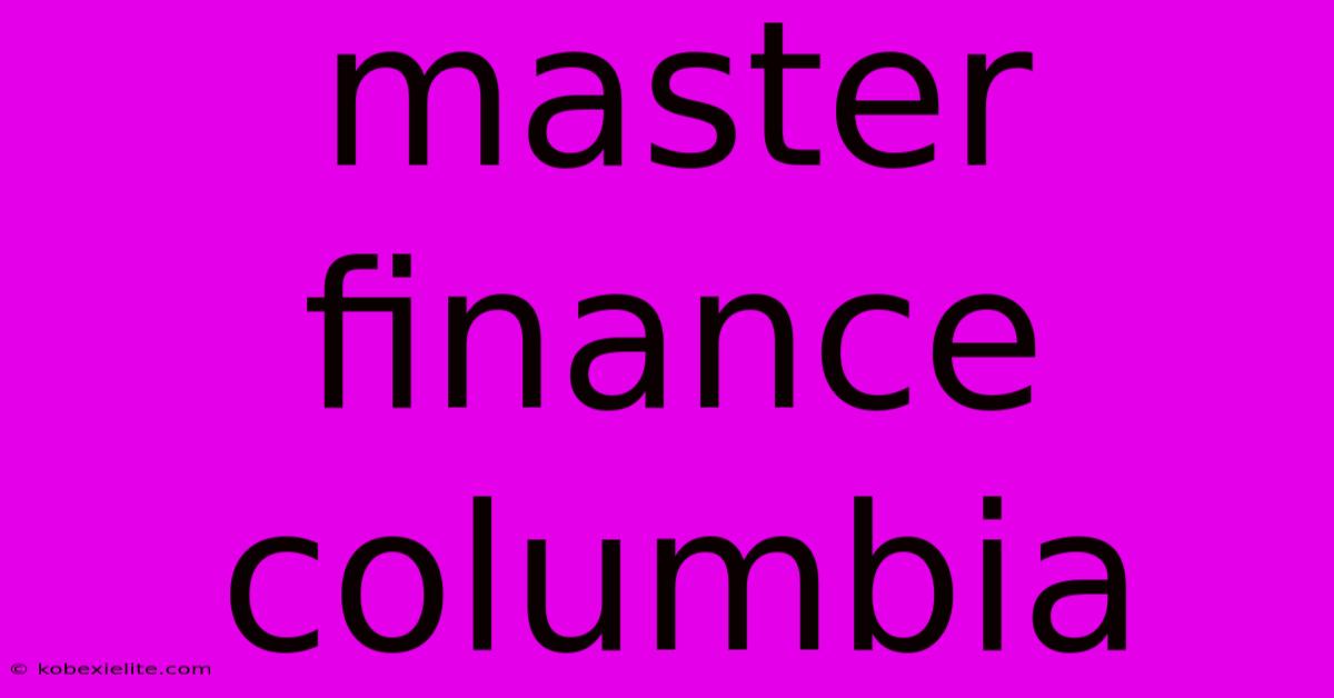 Master Finance Columbia Master Finance Columbia