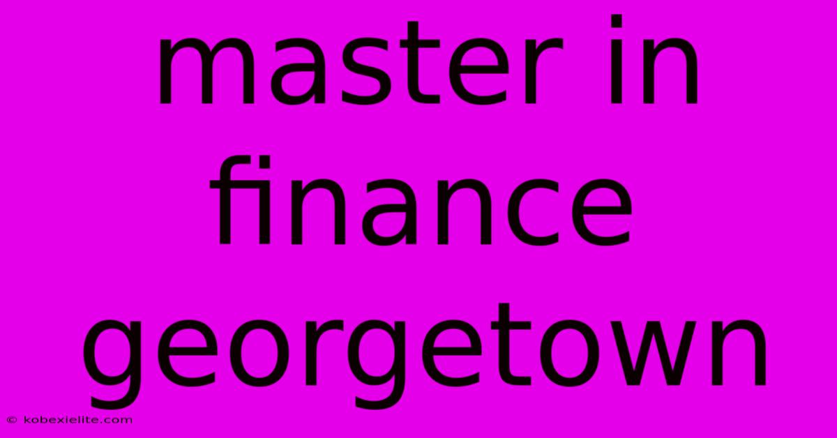 Master In Finance Georgetown Master In Finance Georgetown