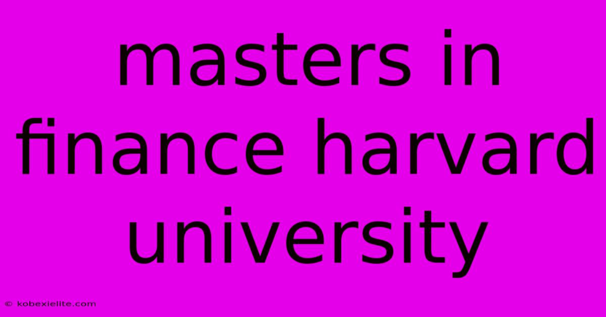 Masters In Finance Harvard University Masters In Finance Harvard University