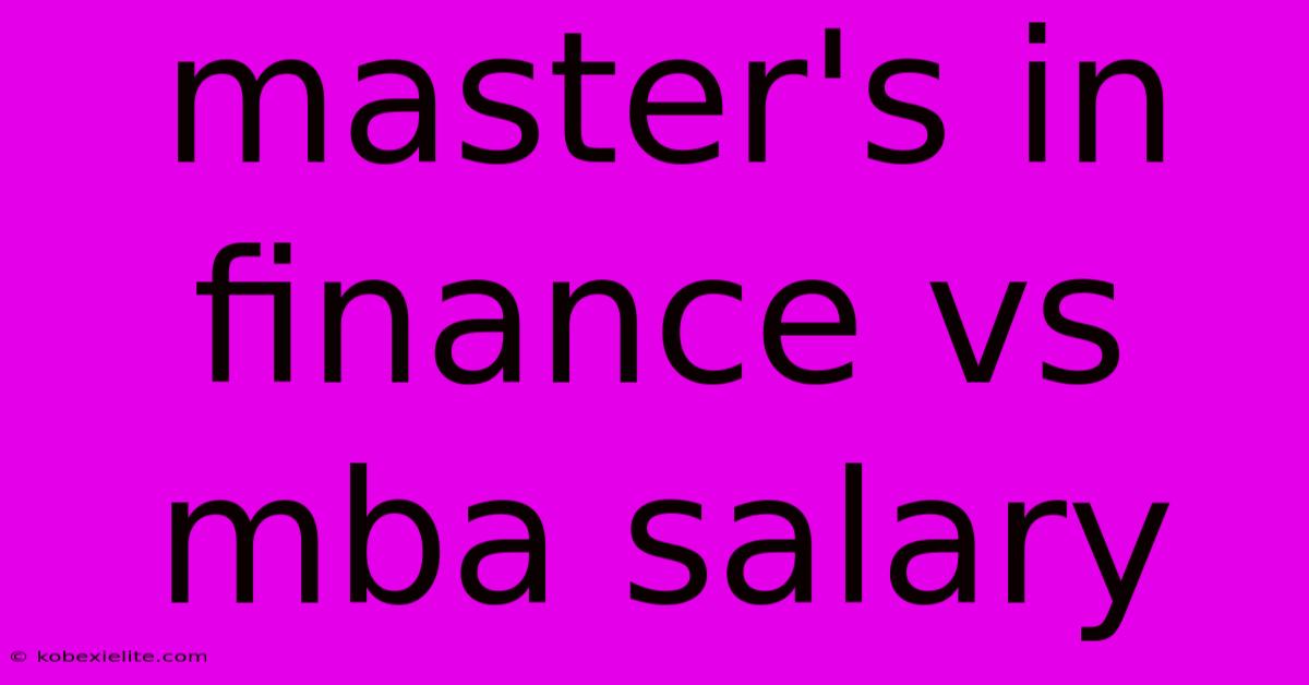 Master's In Finance Vs Mba Salary Master's In Finance Vs Mba Salary