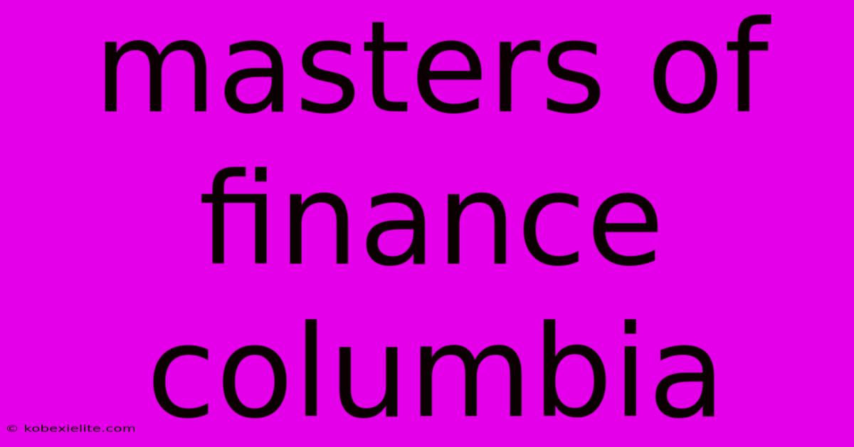 Masters Of Finance Columbia Masters Of Finance Columbia