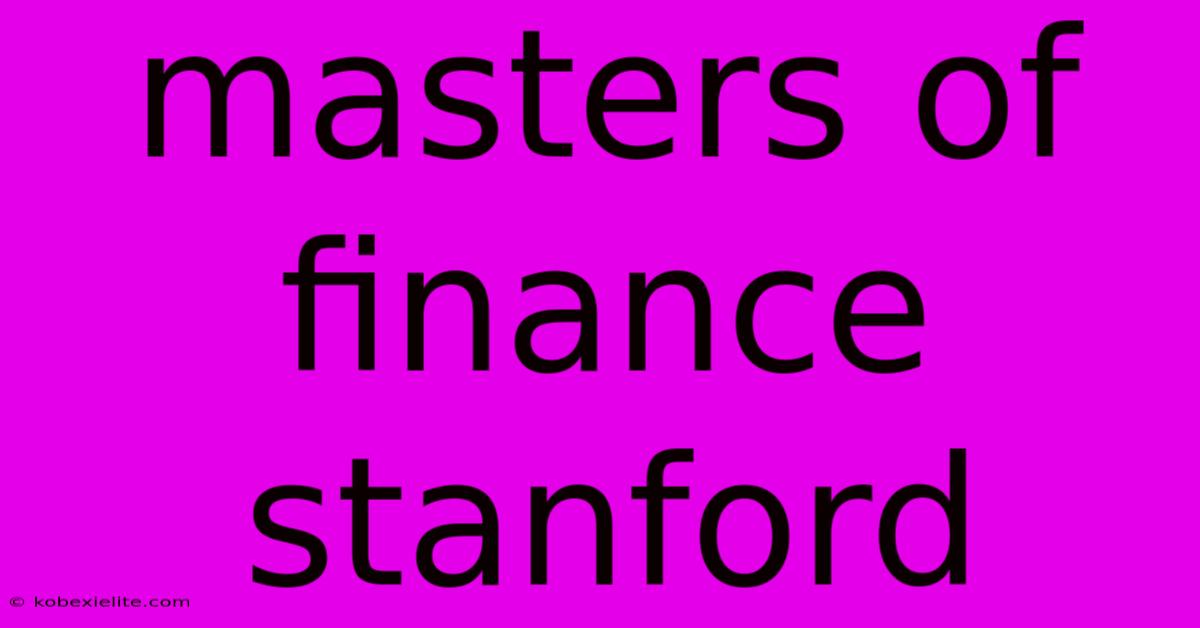 Masters Of Finance Stanford Masters Of Finance Stanford