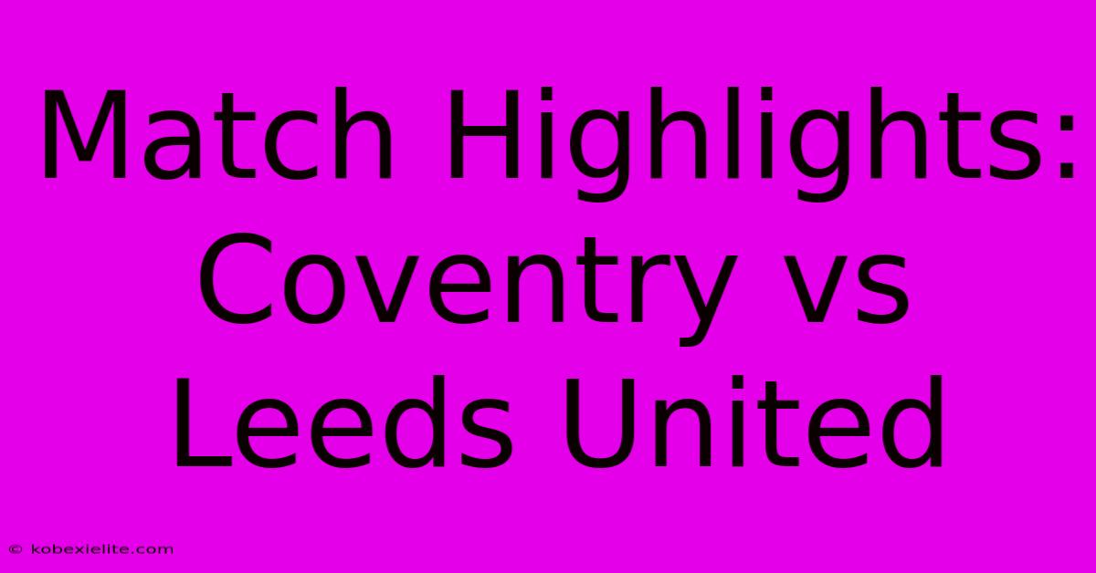 Match Highlights: Coventry Vs Leeds United