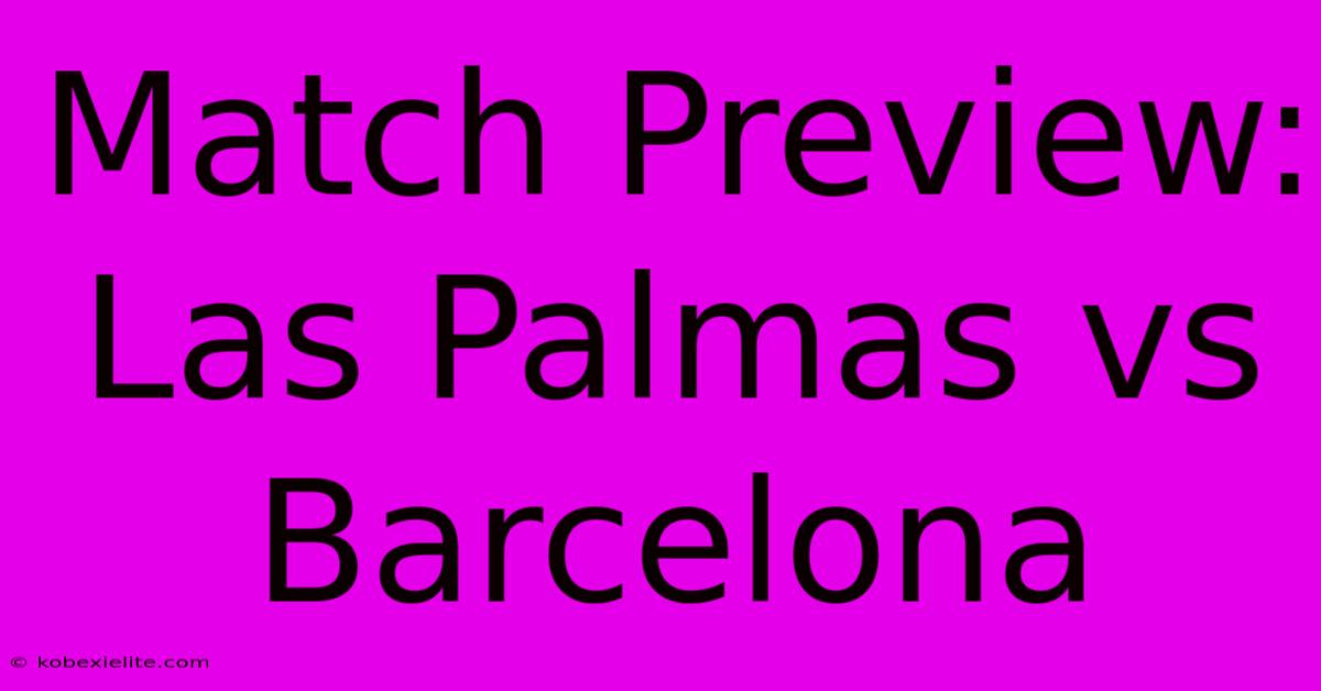 Match Preview: Las Palmas Vs Barcelona