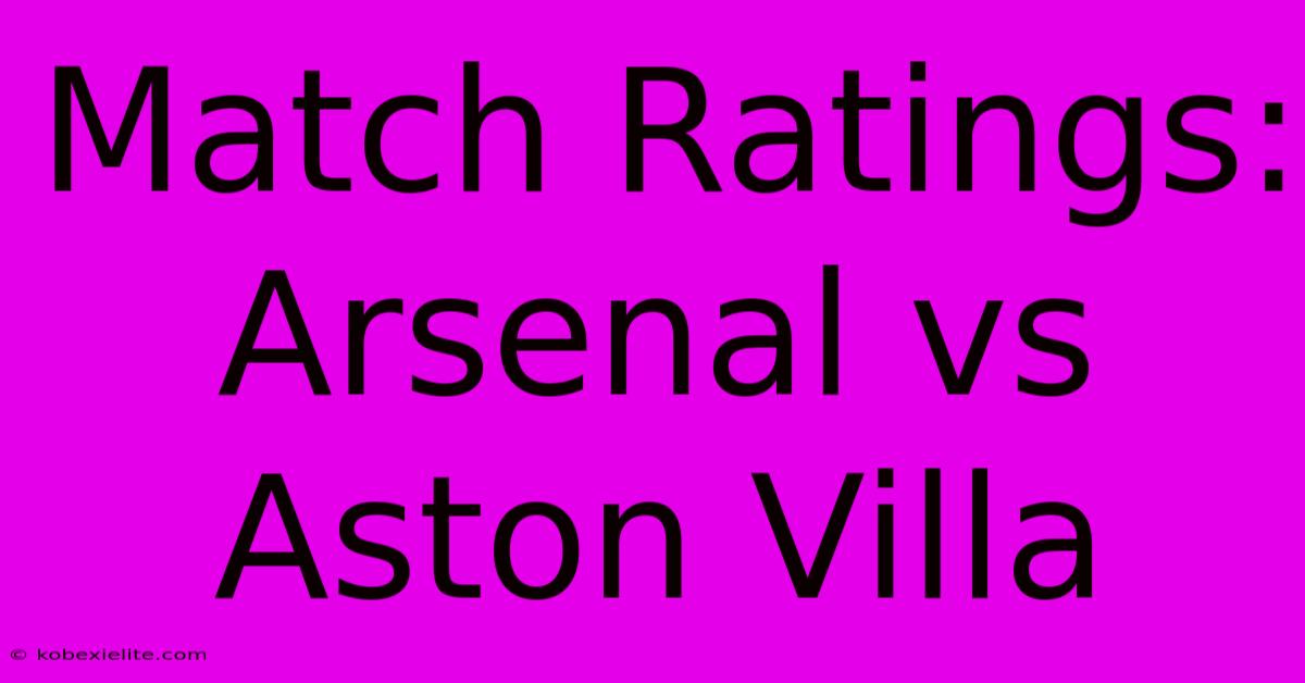 Match Ratings: Arsenal Vs Aston Villa