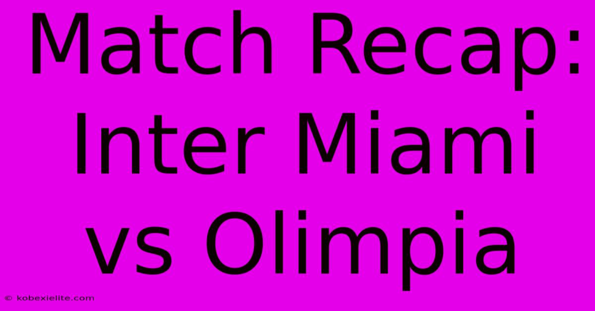 Match Recap: Inter Miami Vs Olimpia