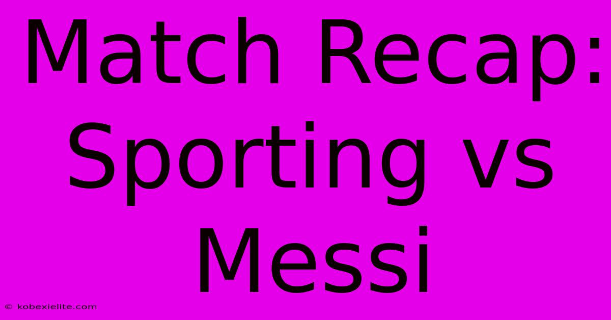 Match Recap: Sporting Vs Messi