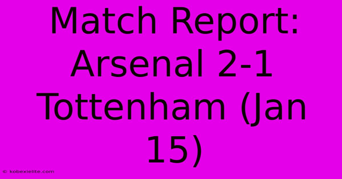 Match Report: Arsenal 2-1 Tottenham (Jan 15)