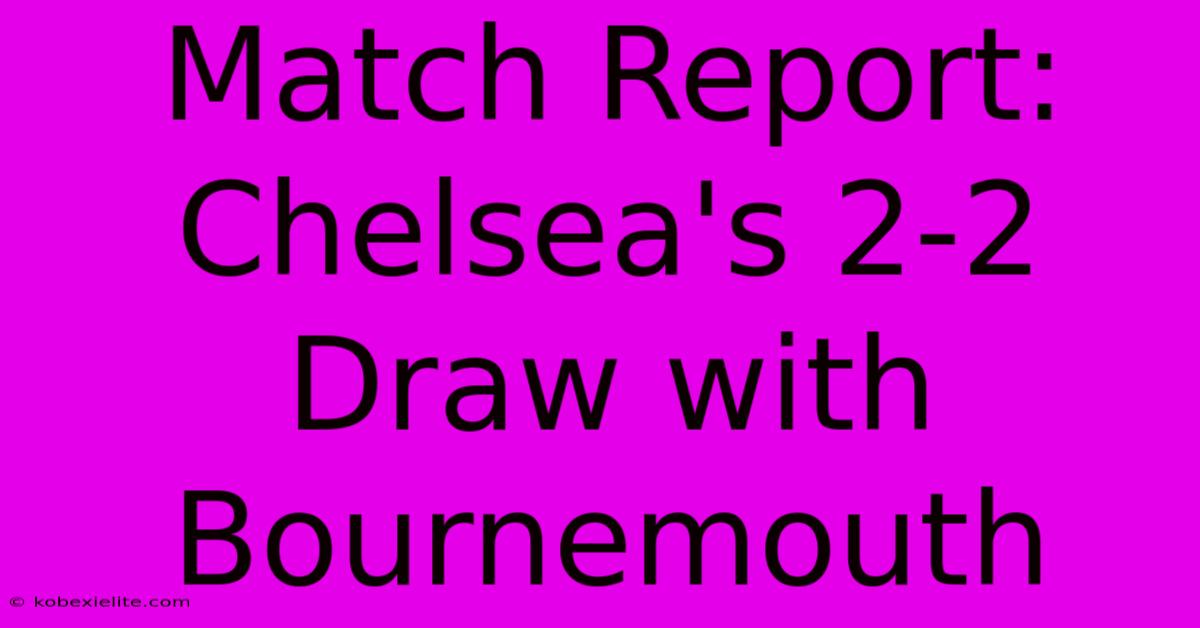 Match Report: Chelsea's 2-2 Draw With Bournemouth