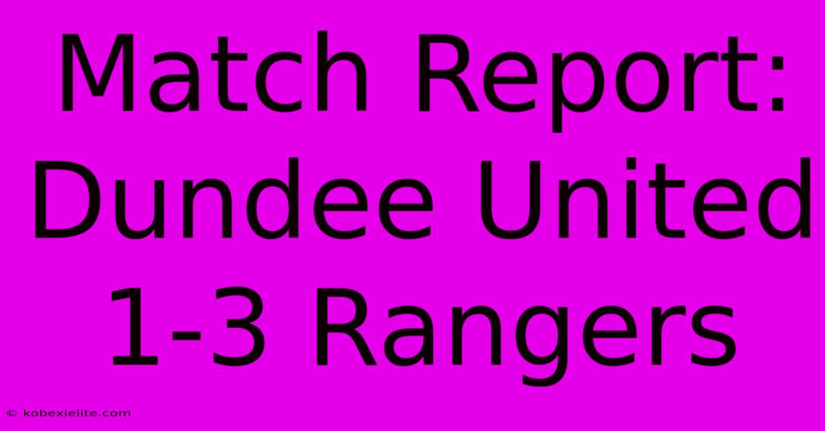 Match Report: Dundee United 1-3 Rangers