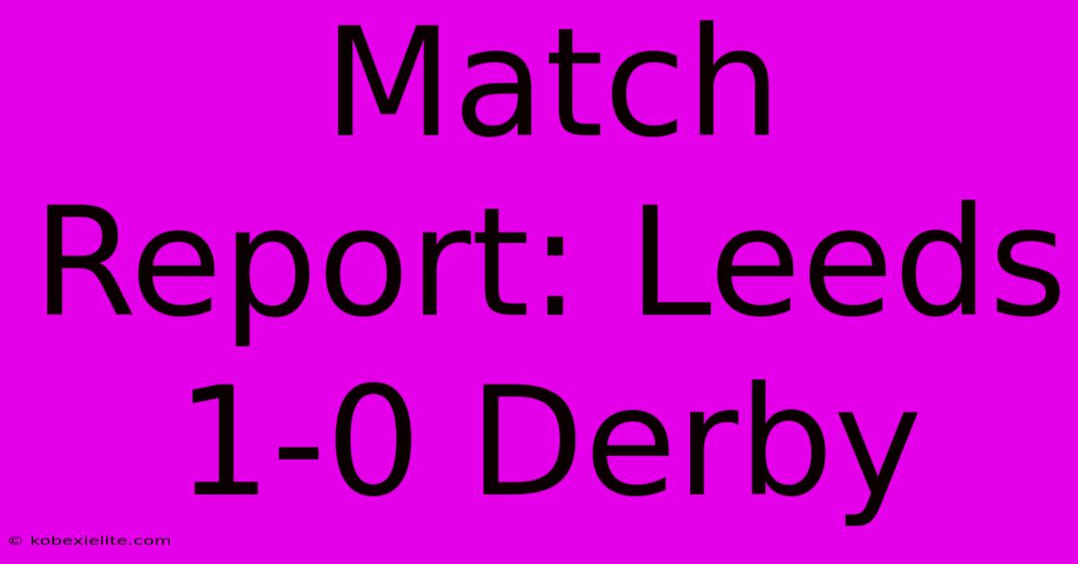 Match Report: Leeds 1-0 Derby