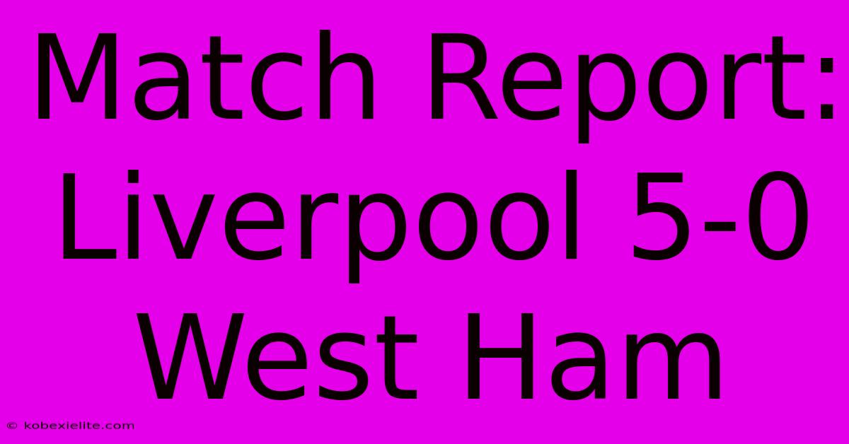 Match Report: Liverpool 5-0 West Ham