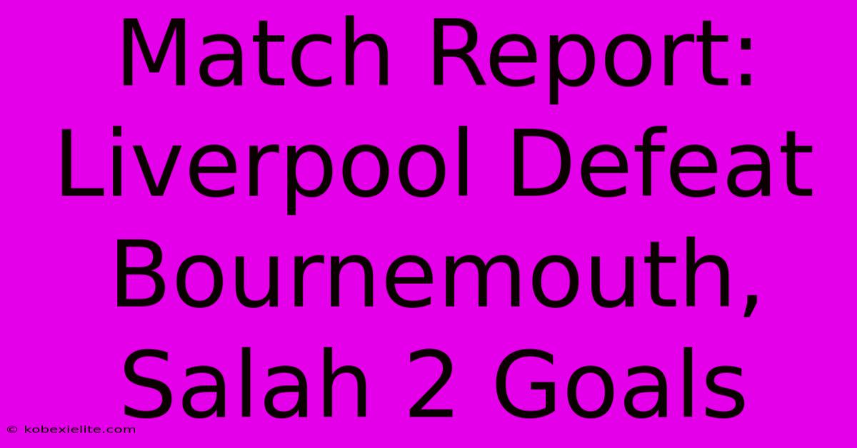 Match Report: Liverpool Defeat Bournemouth, Salah 2 Goals