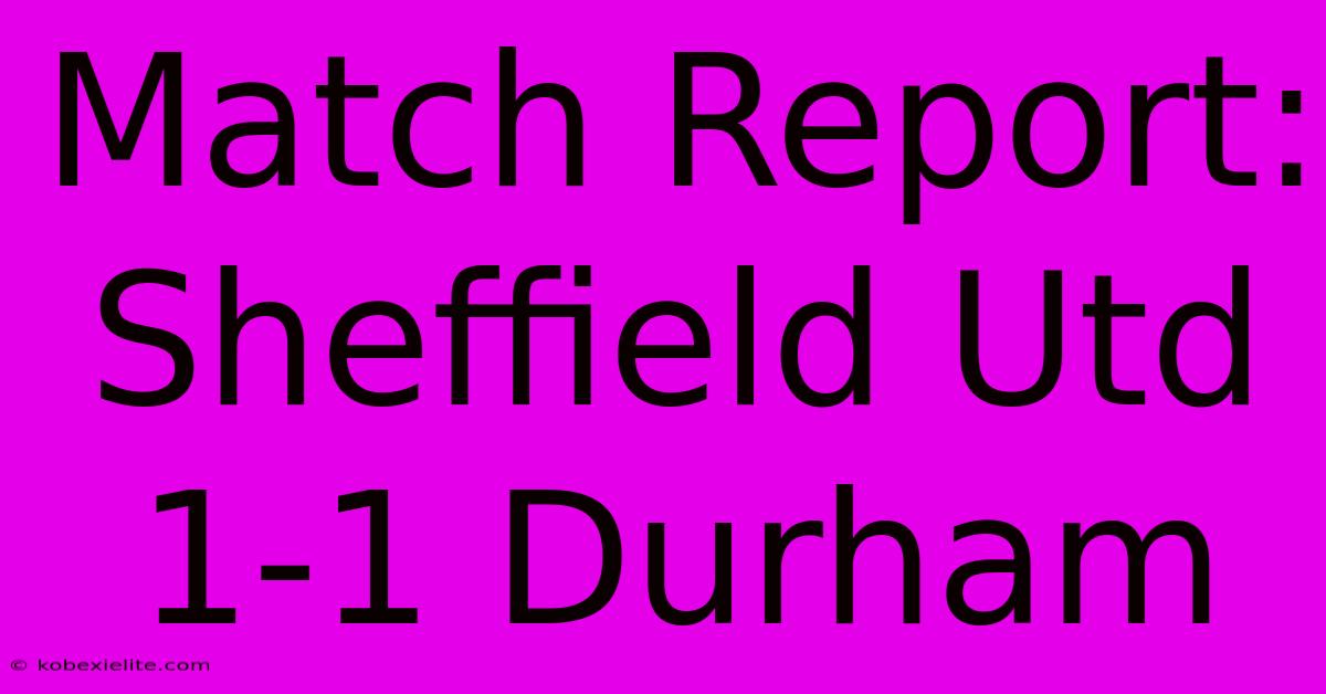 Match Report: Sheffield Utd 1-1 Durham