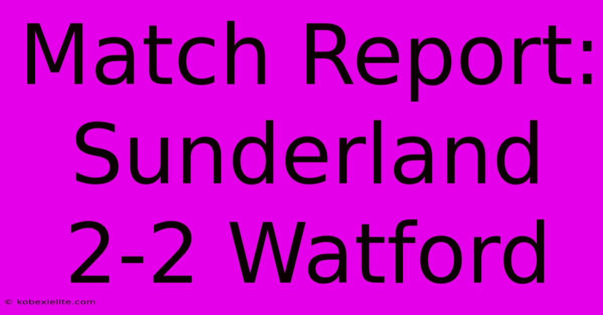 Match Report: Sunderland 2-2 Watford