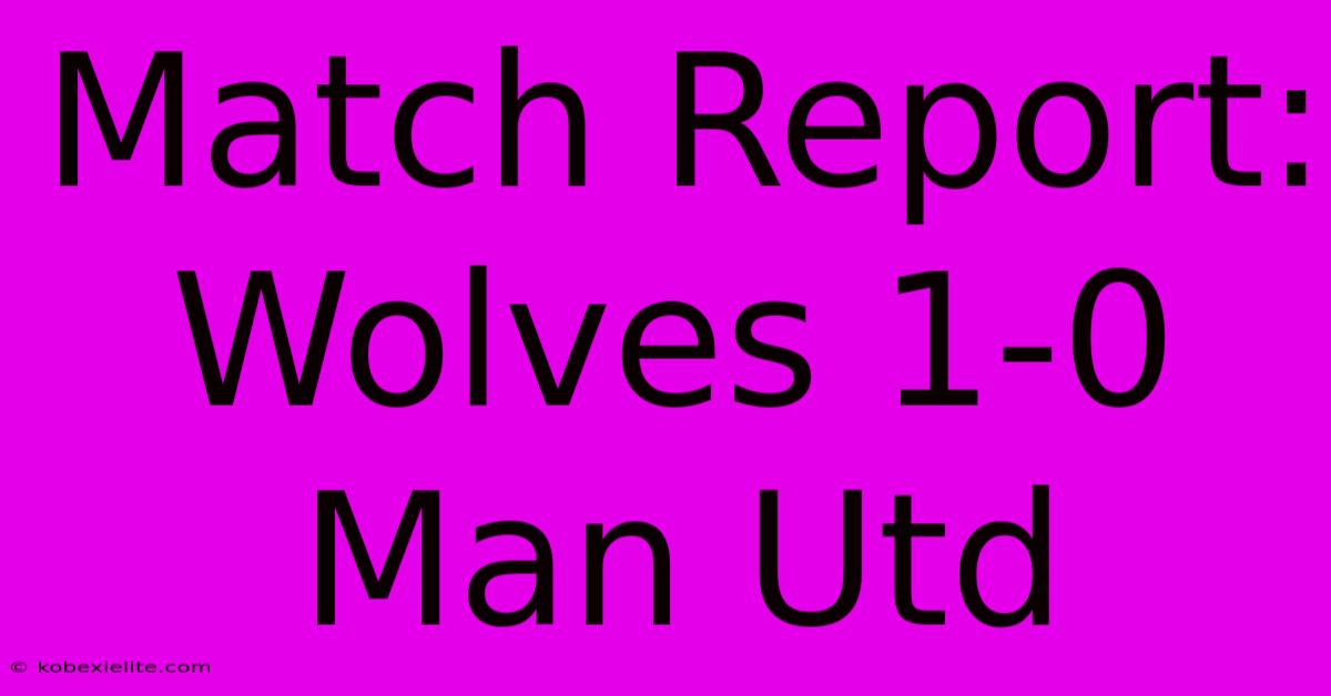 Match Report: Wolves 1-0 Man Utd