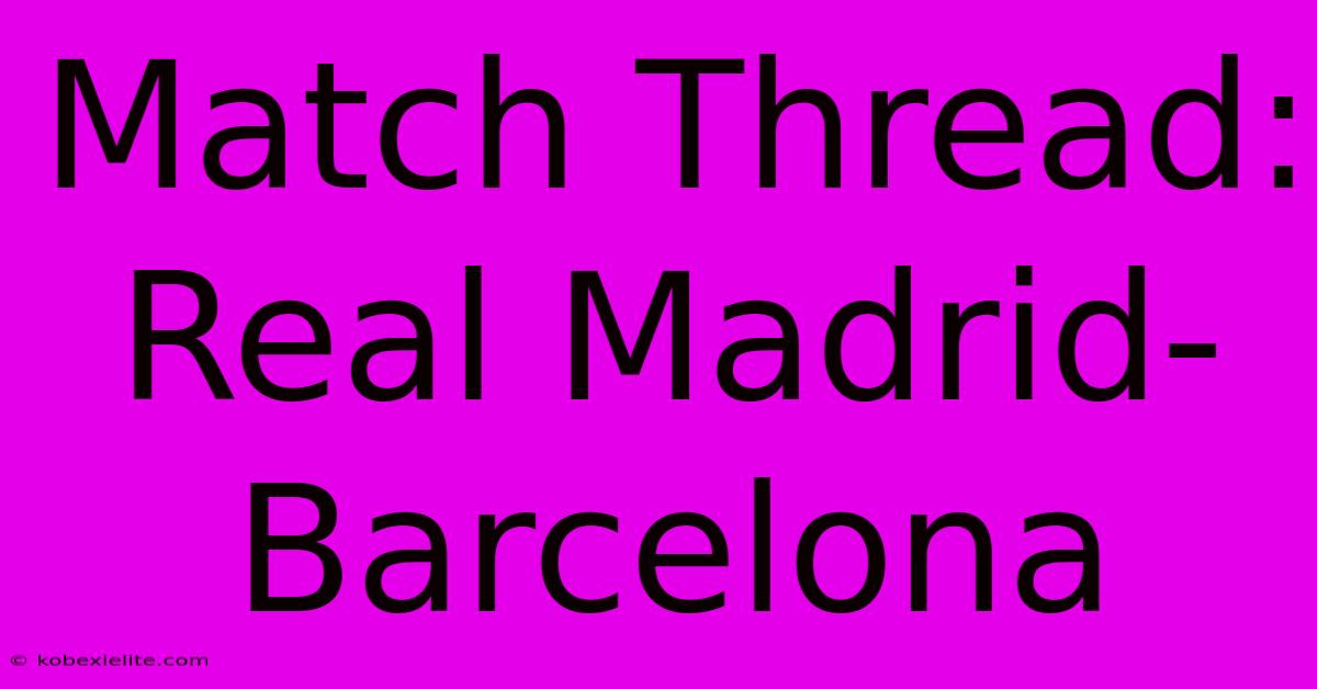 Match Thread: Real Madrid-Barcelona